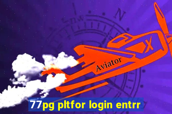 77pg pltfor login entrr